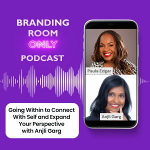 Going Within to Connect With Self and Expand Your Perspective with Anjli Garg