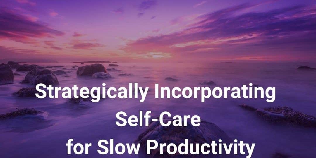 Incorporating-Self-Care-for-Slow-Productivity2