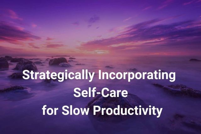 Incorporating-Self-Care-for-Slow-Productivity2