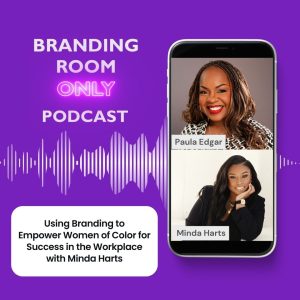 Using Branding to Empower Women of Color for Success in the Workplace with Minda Harts